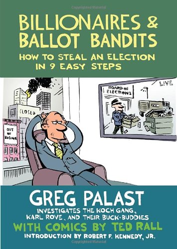 Billionaires &amp; Ballot Bandits: How to Steal an Election in 9 Easy Steps by Greg Palast