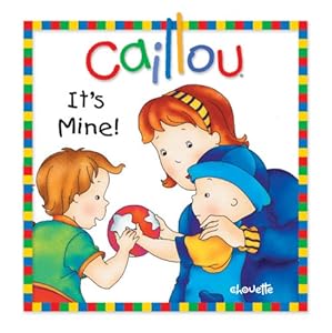 Caillou: It's Mine!