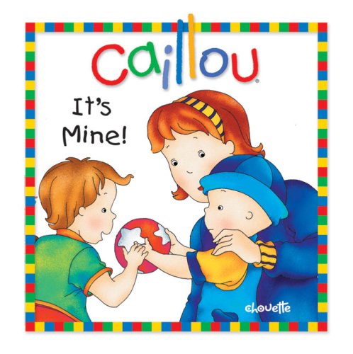 Caillou: It's Mine! by Joceline Sanschagrin