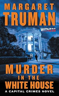 Murder in the White House: A Capital Crimes Novel
