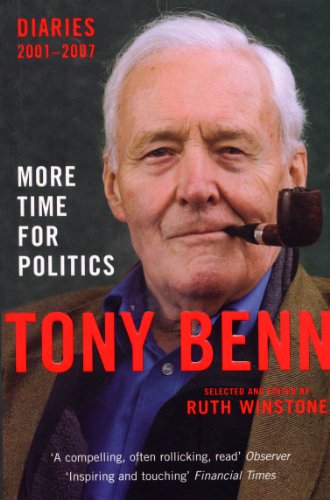 More Time for Politics: Diaries 2001-2007 by Tony Benn