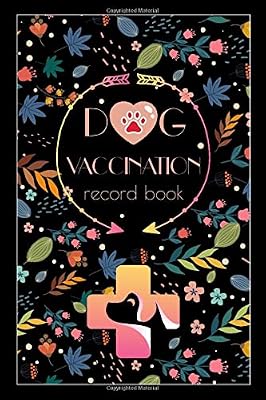 Dog Vaccination Record Book: Dog Health Log Book, Vaccine Record Book For Dogs(Vaccine, Immunization Dates, Veterinarian), Dog Vaccination Schedule, Cute Flower Cover, Premium Glossy Finish