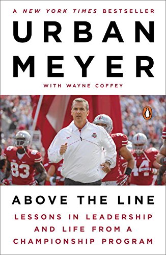 Above the Line: Lessons in Leadership and Life from a Championship Program by Urban Meyer