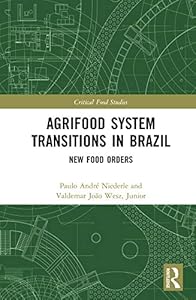 Agrifood System Transitions in Brazil: New Food Orders (Critical Food Studies) by Paulo André Niederle