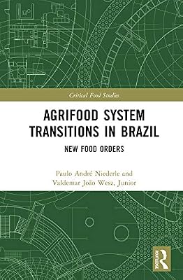 Agrifood System Transitions in Brazil: New Food Orders (Critical Food Studies)