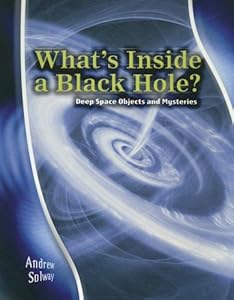 What's Inside a Black Hole?: Deep Space Objects and Mysteries (Stargazers' Guides)