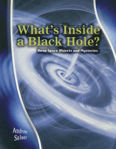 What's Inside a Black Hole?: Deep Space Objects and Mysteries (Stargazers' Guides) by Andrew Solway