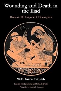 Wounding and Death in the 'Iliad': Homeric Techniques of Description by Wolf-Hartmut Friedrich
