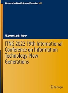 ITNG 2022 19th International Conference on Information Technology-New Generations (Advances in Intelligent Systems and Computing, 1421) by Shahram Latifi