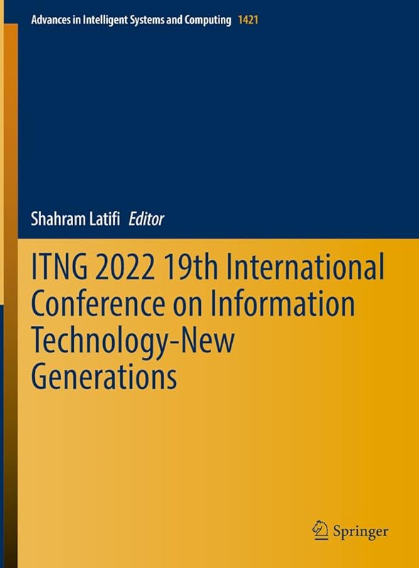 ITNG 2022 19th International Conference on Information Technology-New Generations (Advances in Intelligent Systems and Computing, 1421) by Shahram Latifi