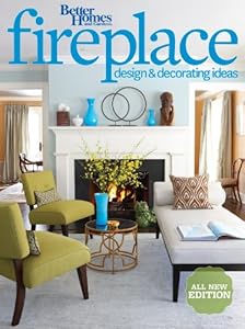 Better Homes and Gardens Fireplace Design &amp; Decorating Ideas, 2nd Edition
