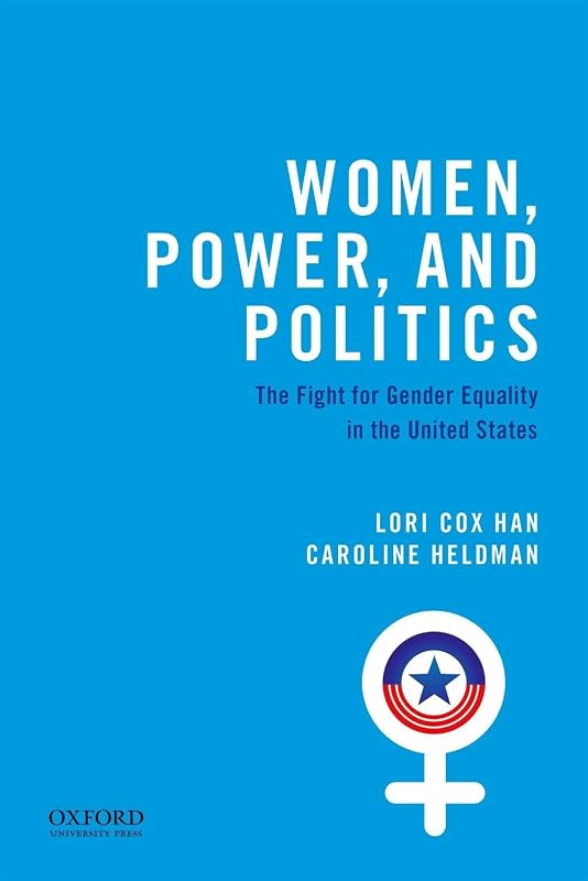 Women, Power, and Politics: The Fight for Gender Equality in the United States by Lori Cox Han