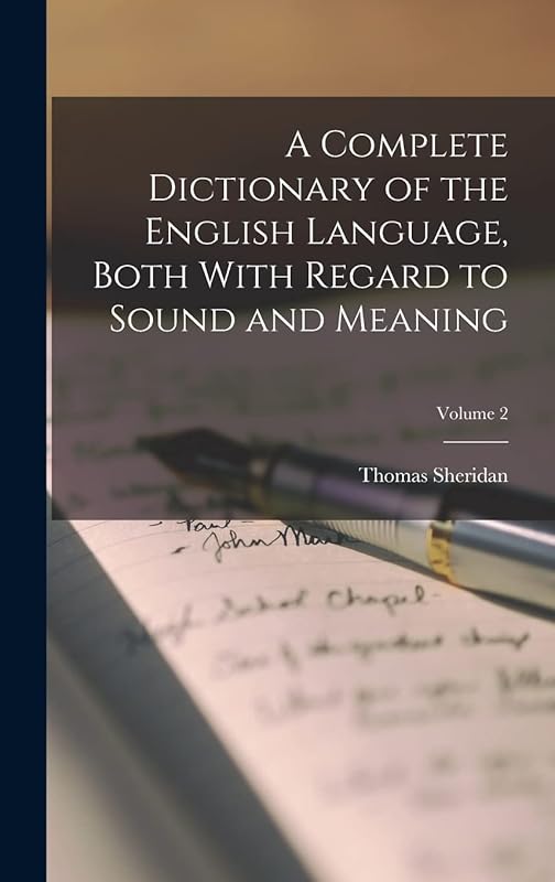 A Complete Dictionary of the English Language, Both With Regard to Sound and Meaning; Volume 2 by Thomas Sheridan
