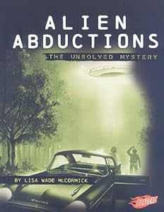 Alien Abductions: The Unsolved Mystery by Lisa Wade McCormick