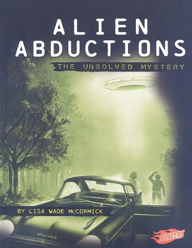 Alien Abductions: The Unsolved Mystery by Lisa Wade McCormick