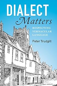Dialect Matters: Respecting Vernacular Language by Peter Trudgill