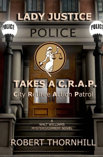 Lady Justice Takes a C.R.A.P.: City Retiree Action Patrol by Robert Thornhill