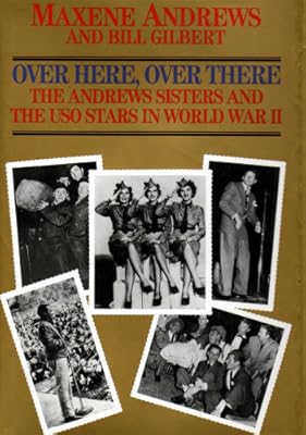 Over Here, over There: The Andrews Sisters and the Uso Stars in World War II (Zebra Books)