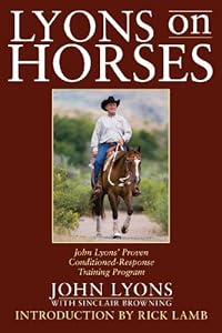 Lyons on Horses: John Lyons' Proven Conditioned-Response Training Program