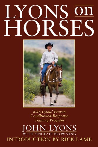 Lyons on Horses: John Lyons' Proven Conditioned-Response Training Program by John Lyons