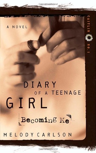 Becoming Me (Diary of a Teenage Girl: Caitlin, Book 1) by Melody Carlson