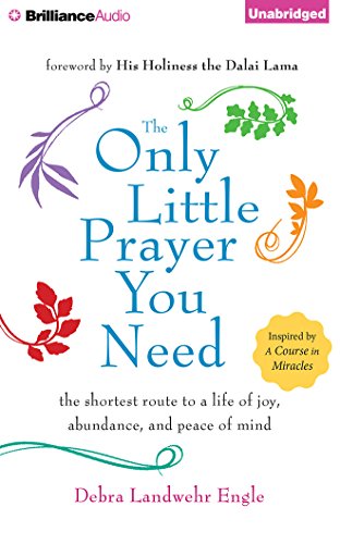 The Only Little Prayer You Need: The Shortest Route to a Life of Joy, Abundance, and Peace of Mind by Debra Landwehr Engle