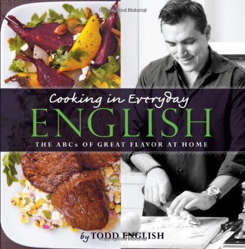 Cooking In Everyday English: The ABCs of Great Flavor at Home by Todd English