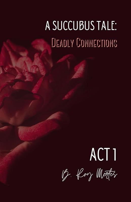 A Succubus Tale: Deadly Connections: ACT I by Whispers Creek