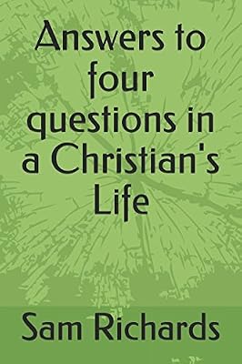 Answers to four questions in a Christian's Life