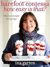 Barefoot Contessa, How Easy Is That?: Fabulous Recipes & Easy Tips