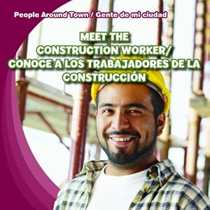 Meet the construction worker = Conoce a los trabajadores de la construcción