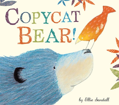 Copycat Bear! by Ellie Sandall 				  						  					 		 			  					  		                  	                   		                  			(Author, Illustrator)