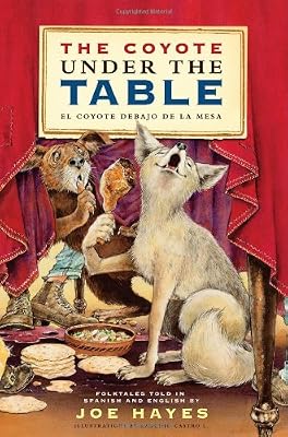The Coyote Under the Table/El coyote debajo de la mesa: Folk Tales Told in Spanish and English (English and Spanish Edition)