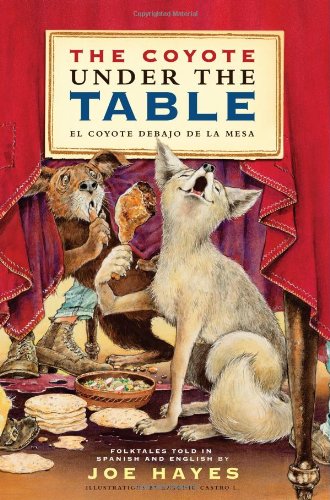 The Coyote Under the Table/El coyote debajo de la mesa: Folk Tales Told in Spanish and English (English and Spanish Edition) by Joe Hayes