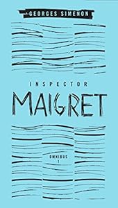 Inspector Maigret Omnibus: Volume 1: Pietr the Latvian; The Hanged Man of Saint-Pholien; The Carter of 'La Providence '; The Grand Banks Caf&eacute;