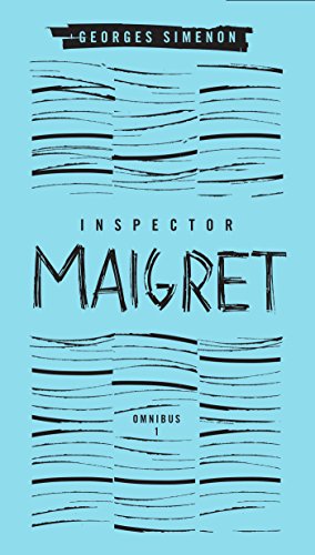 Inspector Maigret Omnibus: Volume 1: Pietr the Latvian; The Hanged Man of Saint-Pholien; The Carter of 'La Providence '; The Grand Banks Caf&eacute; by Georges Simenon