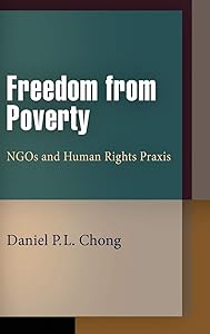 Freedom from Poverty: NGOs and Human Rights Praxis (Pennsylvania Studies in Human Rights) by Daniel P.L. Chong
