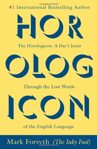 Horologicon: A Day's Jaunt Through the Lost Words of the English Language by Mark Forsyth