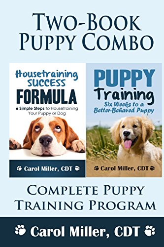 Puppy Training Combo: Housetraining Success Formula & Six Weeks to a Better-Behaved Puppy: Complete Puppy Training Program by Carol Miller