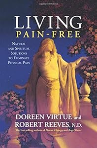 Living Pain-Free: Natural and Spiritual Solutions to Eliminate Physical Pain