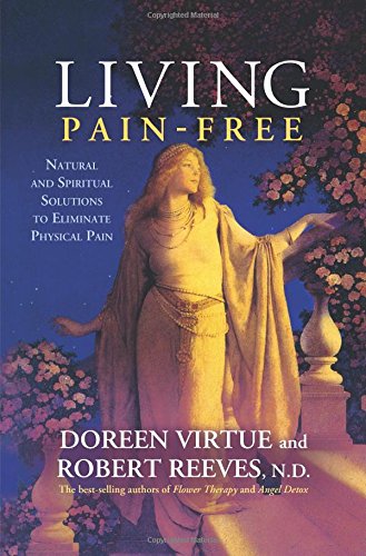Living Pain-Free: Natural and Spiritual Solutions to Eliminate Physical Pain by Doreen Virtue