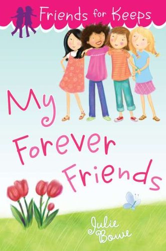 Friends for Keeps: My Forever Friends by Julie Bowe