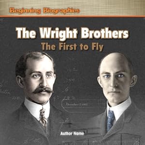 The Wright Brothers: The First to Fly (Beginning Biographies) by William Weir