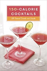 150-Calorie Cocktails: All-Natural Drinks and Snacks