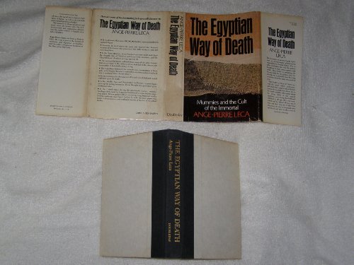 The Egyptian Way of Death: Mummies and the Cult of the Immortal by Ange Pierre Leca