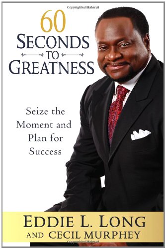 60 Seconds to Greatness: Seize the Moment and Plan for Success by Cecil Murphey