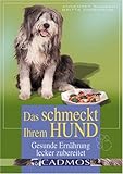 Das schmeckt ihrem Hund: Gesunde Ernährung lecker zubereitet