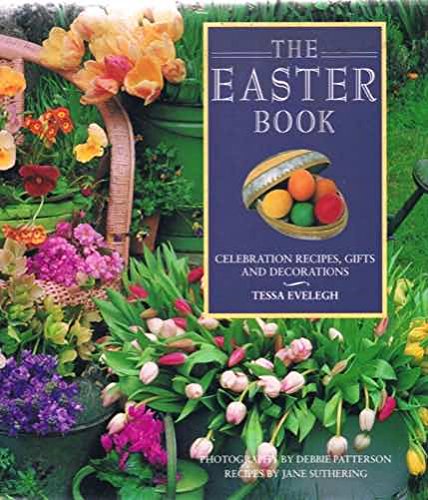 The Easter book: Celebration recipes, gifts, and decorations by Tessa Evelegh