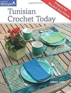 Tunisian Crochet Today: Projects for You and Your Home
