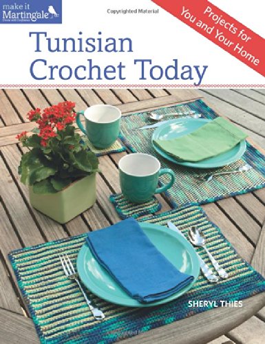 Tunisian Crochet Today: Projects for You and Your Home by Sheryl Thies